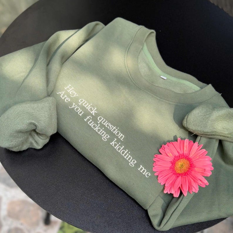 "Hey quick question" Embroidered Sweatshirt The Most Relatable Sweatshirt